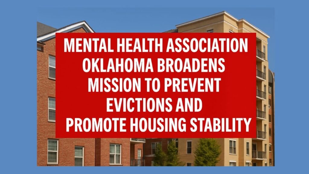 Mental Health Association Oklahoma Broadens Mission to Prevent Evictions and Promote Housing Stability