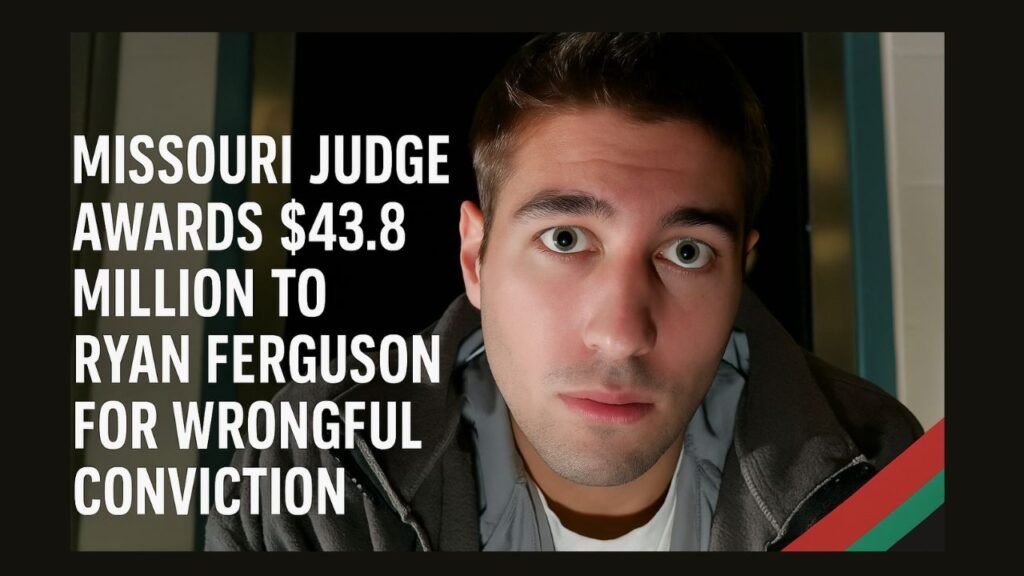 Missouri Judge Awards $43.8 Million to Ryan Ferguson for Wrongful Conviction