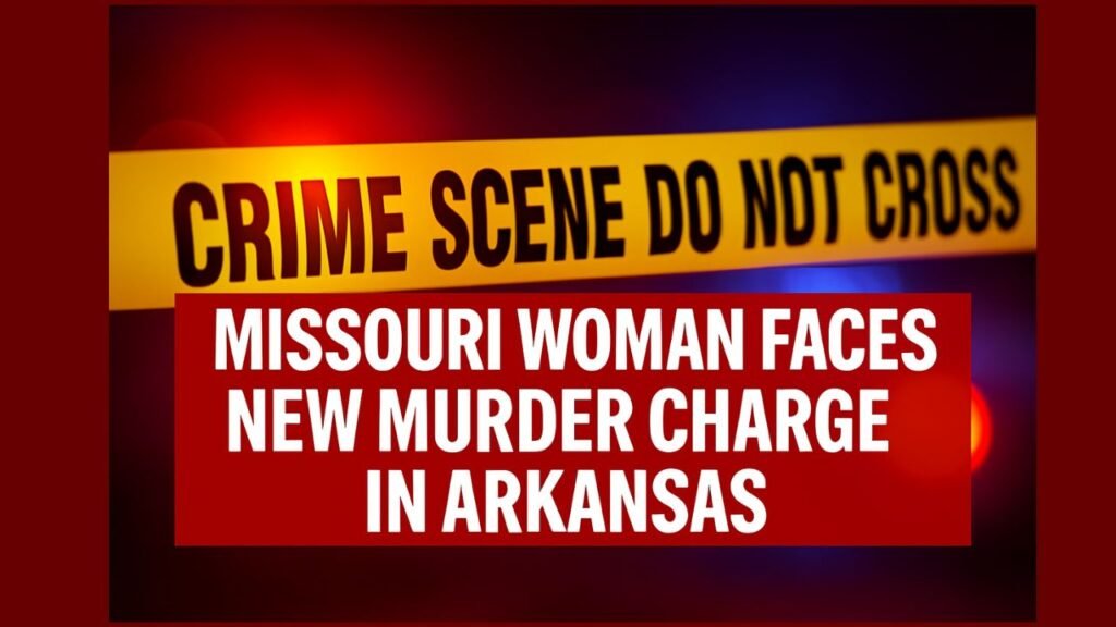 Missouri Woman Faces New Murder Charge in Arkansas
