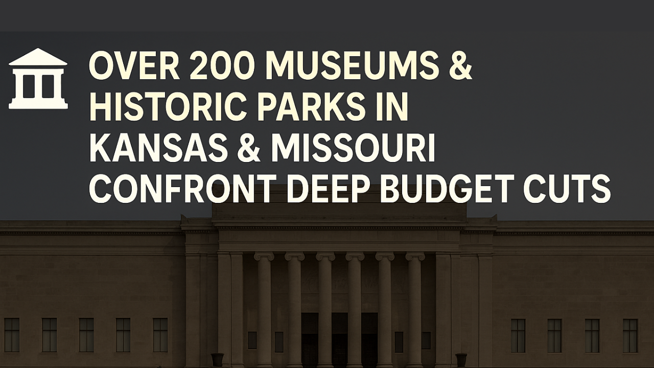 Over 200 Museums and Historic Parks in Kansas and Missouri Confront Deep Budget Cuts