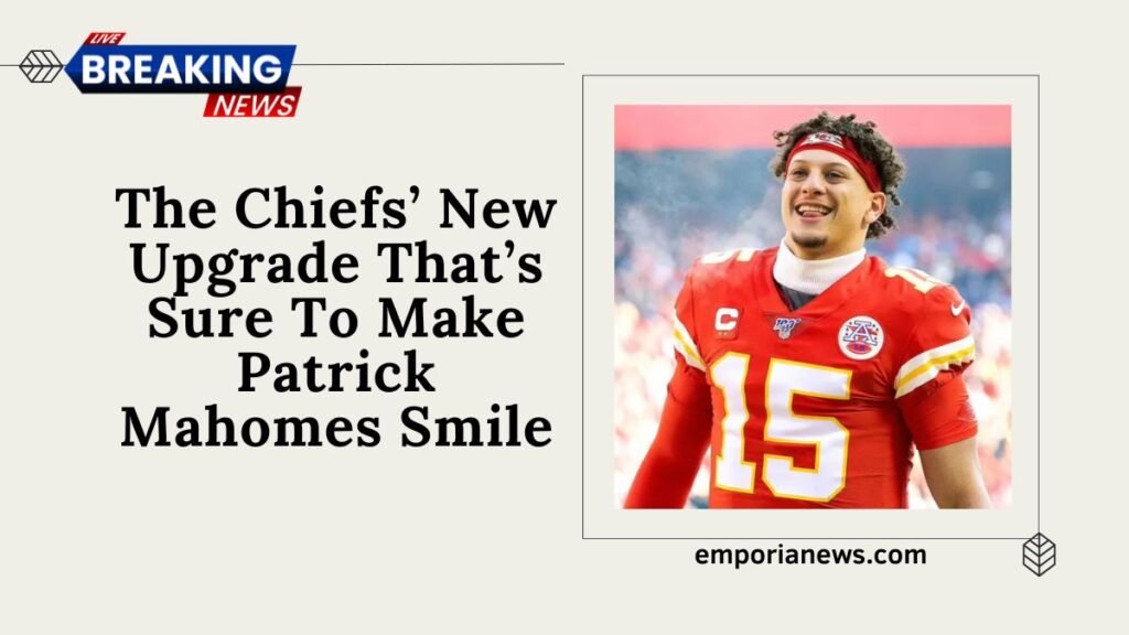 The Chiefs’ New Upgrade That’s Sure To Make Patrick Mahomes Smile