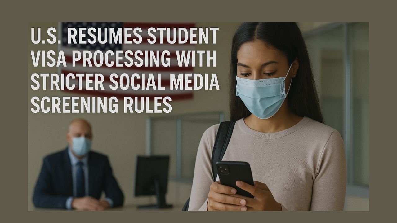 U.S. Resumes Student Visa Processing with Stricter Social Media Screening Rules