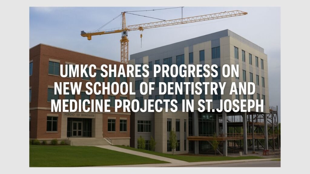 UMKC Shares Progress on New School of Dentistry and Medicine Projects in St. Joseph