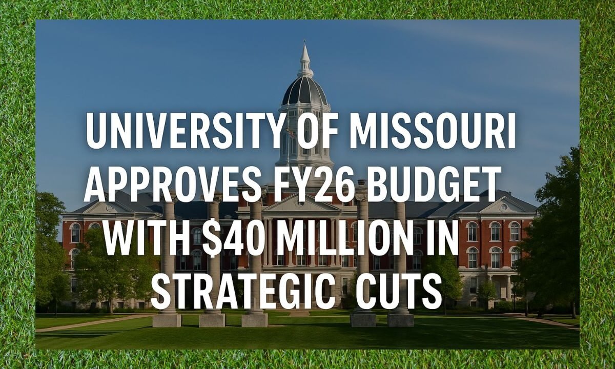 University of Missouri Approves FY26 Budget with $40 Million in Strategic Cuts