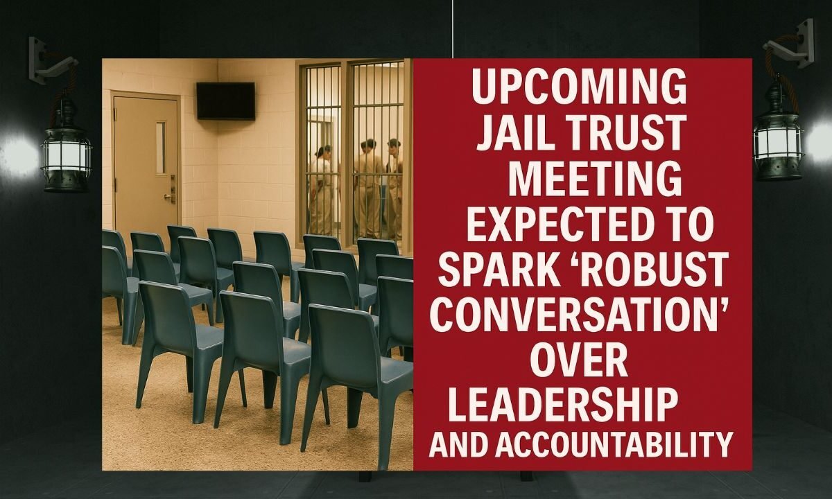 Upcoming Jail Trust Meeting Expected to Spark ‘Robust Conversation’ Over Leadership and Accountability