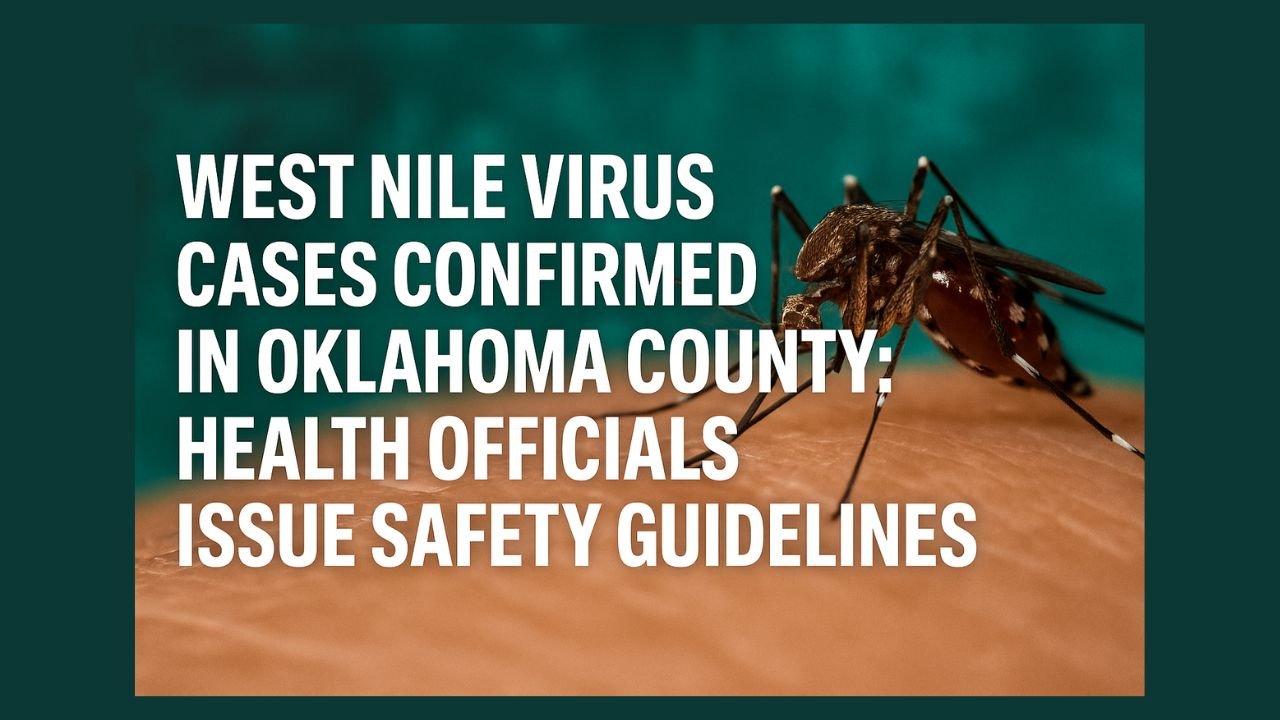 West Nile Virus Cases Confirmed in Oklahoma County Health Officials Issue Safety Guidelines