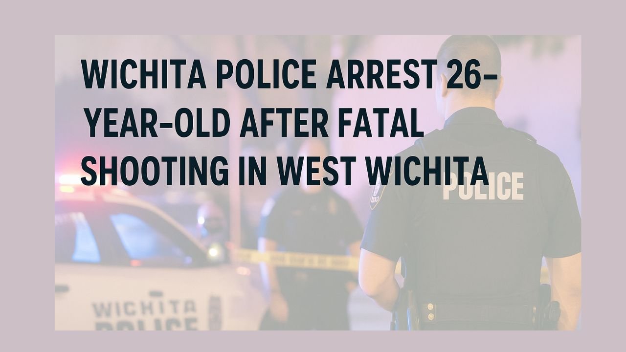Wichita Police Arrest 26-Year-Old After Fatal Shooting in West Wichita