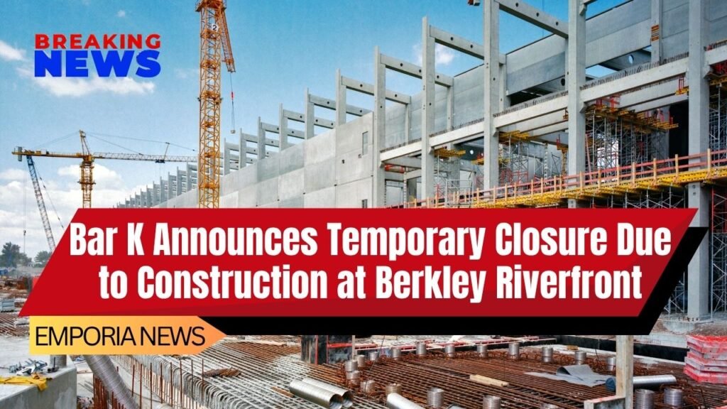 Bar K Announces Temporary Closure Due to Construction at Berkley Riverfront