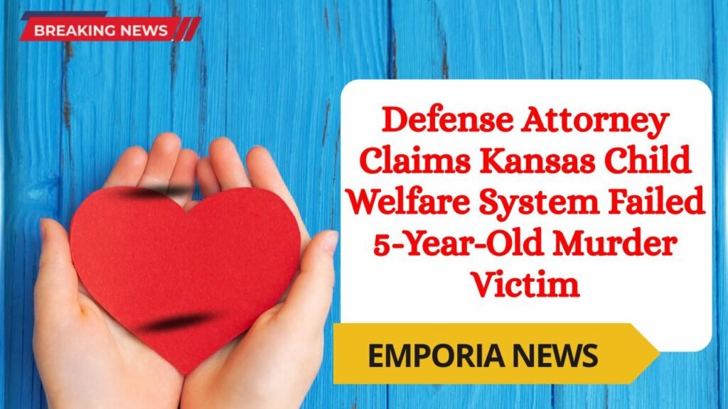 Defense Attorney Claims Kansas Child Welfare System Failed 5-Year-Old Murder Victim