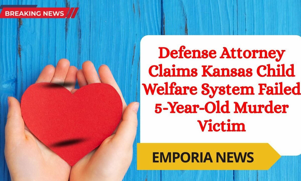 Defense Attorney Claims Kansas Child Welfare System Failed 5-Year-Old Murder Victim