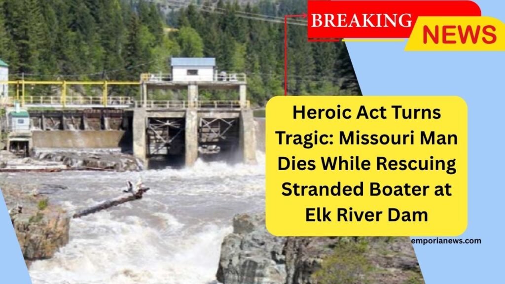 Heroic Act Turns Tragic Missouri Man Dies While Rescuing Stranded Boater at Elk River Dam
