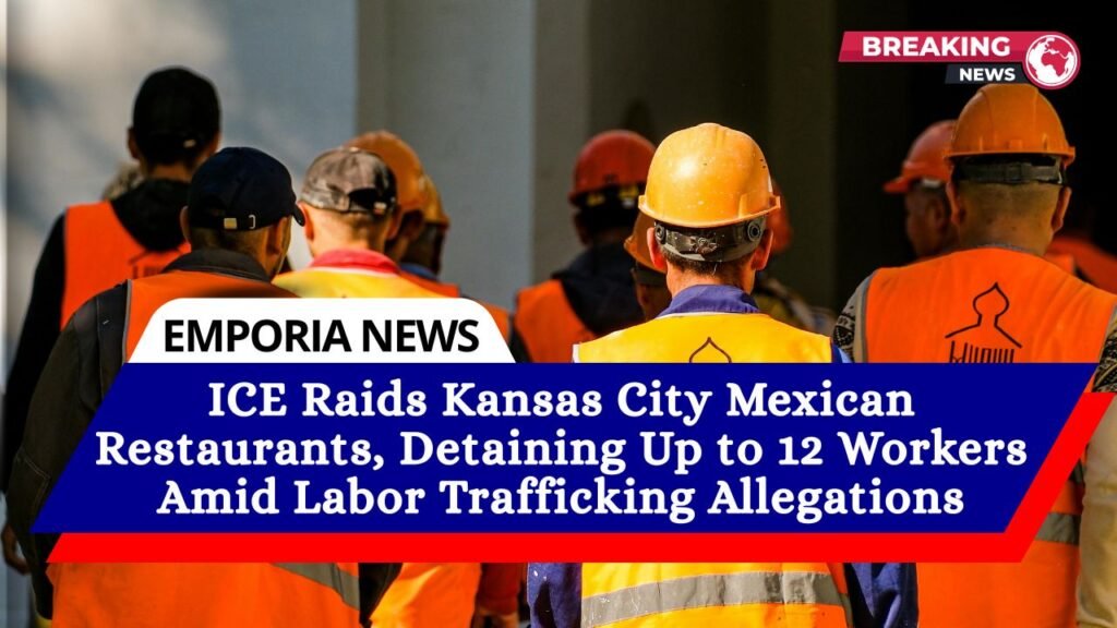 ICE Raids Kansas City Mexican Restaurants, Detaining Up to 12 Workers Amid Labor Trafficking Allegations