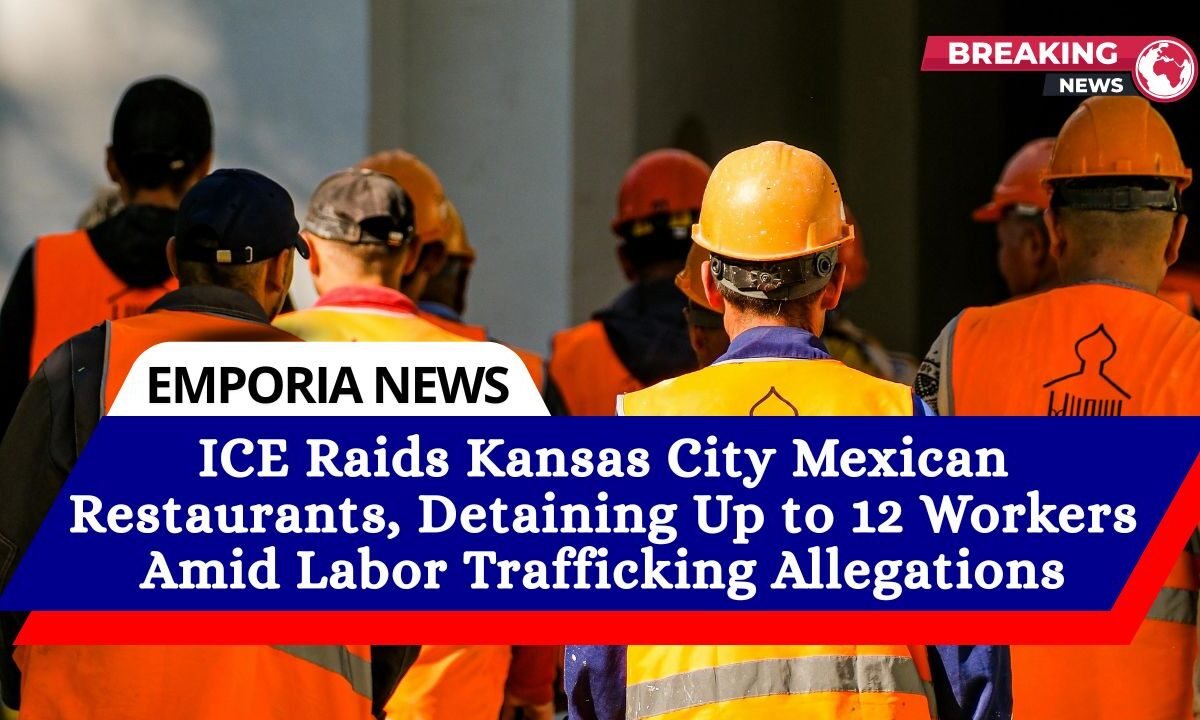 ICE Raids Kansas City Mexican Restaurants, Detaining Up to 12 Workers Amid Labor Trafficking Allegations