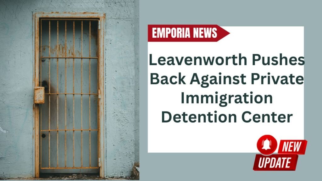 Leavenworth Pushes Back Against Private Immigration Detention Center