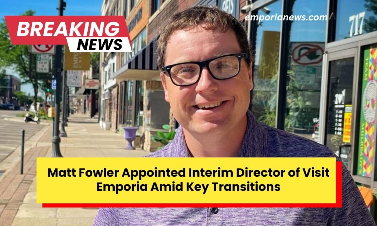 Matt Fowler Appointed Interim Director of Visit Emporia Amid Key Transitions