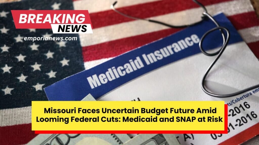 _Missouri Faces Uncertain Budget Future Amid Looming Federal Cuts Medicaid and SNAP at Risk