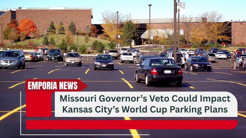 Missouri Governor’s Veto Could Impact Kansas City’s World Cup Parking Plans