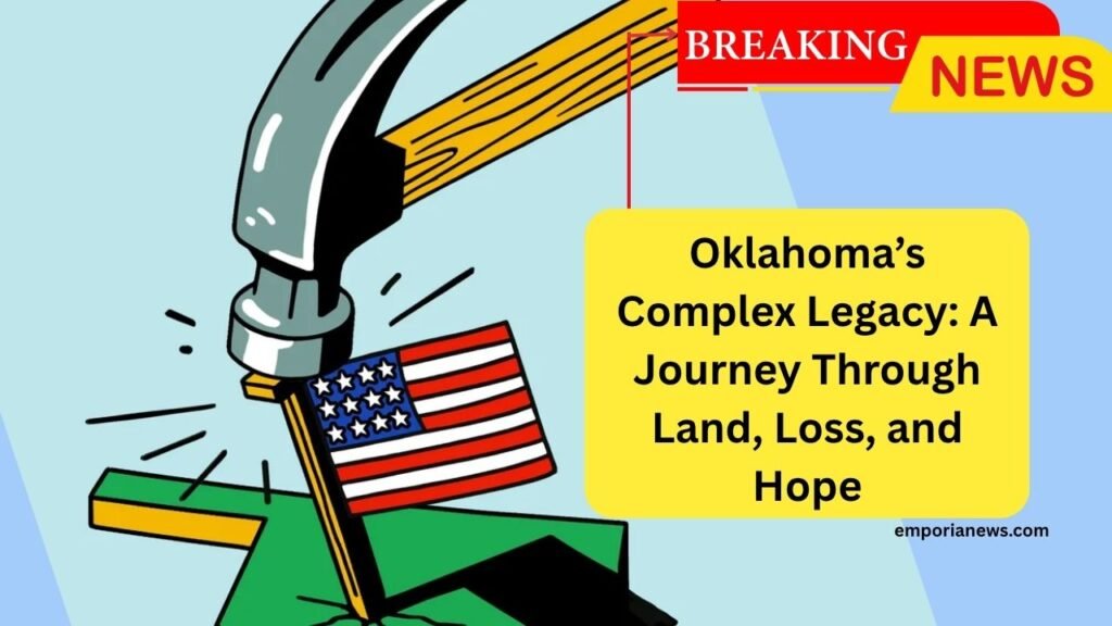 Oklahoma’s Complex Legacy A Journey Through Land, Loss, and Hope