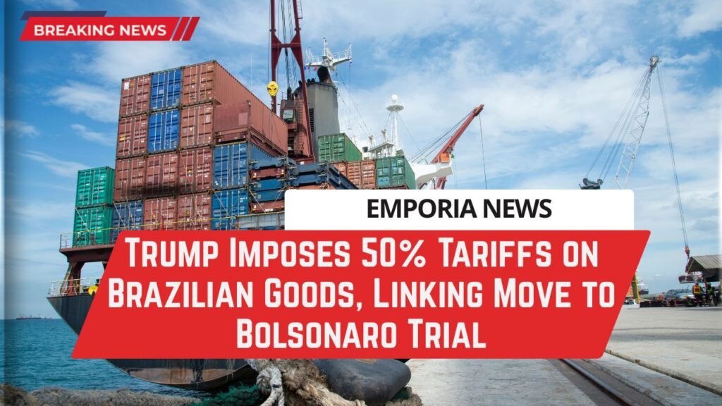 Trump Imposes 50% Tariffs on Brazilian Goods, Linking Move to Bolsonaro Trial