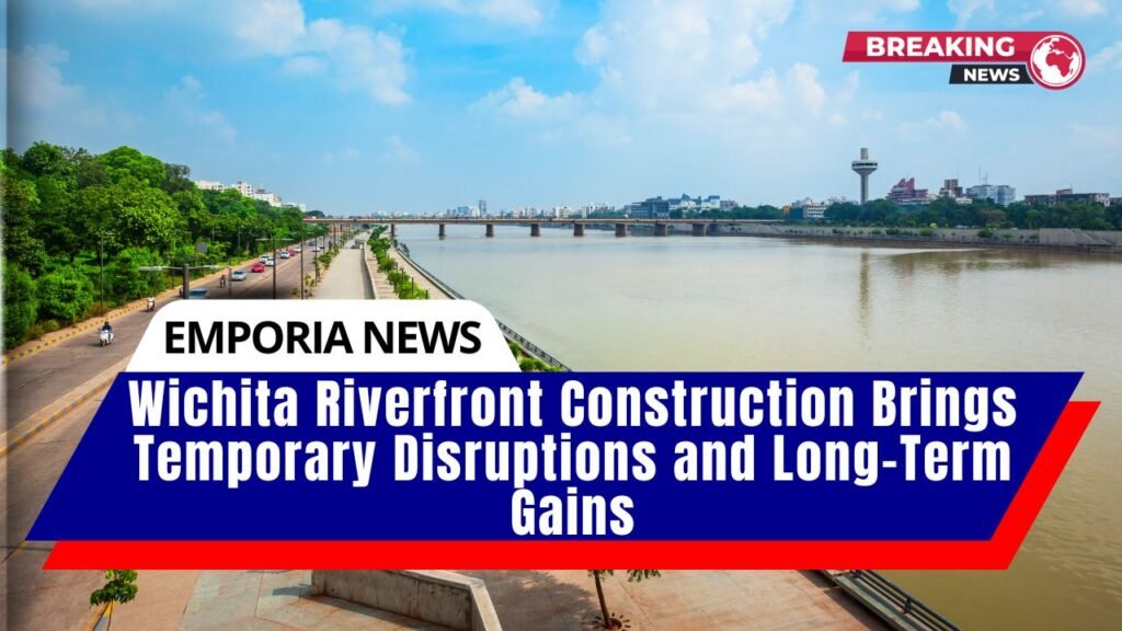 Wichita Riverfront Construction Brings Temporary Disruptions and Long-Term Gains