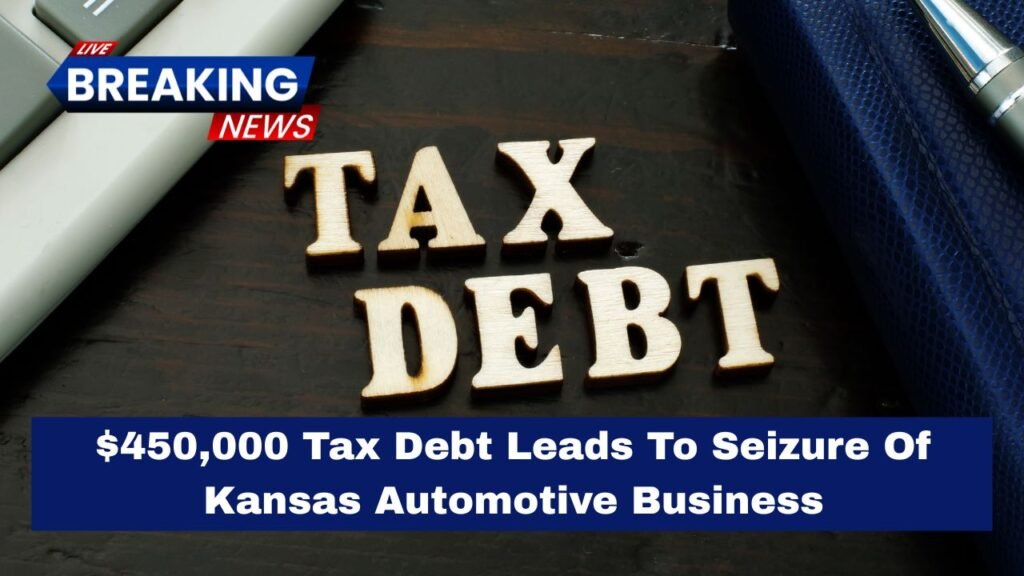 $450,000 Tax Debt Leads To Seizure Of Kansas Automotive Business