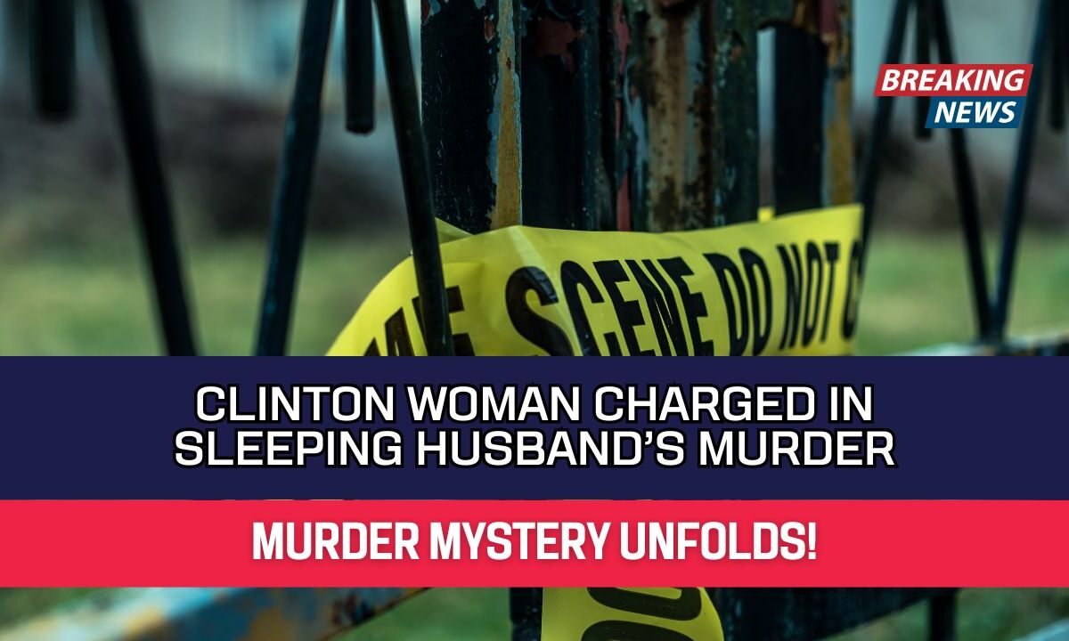 Clinton Woman Charged in Sleeping Husband’s Murder
