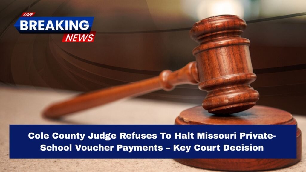 Cole County Judge Refuses to Halt Missouri Private-School Voucher Payments – Key Court Decision Explained