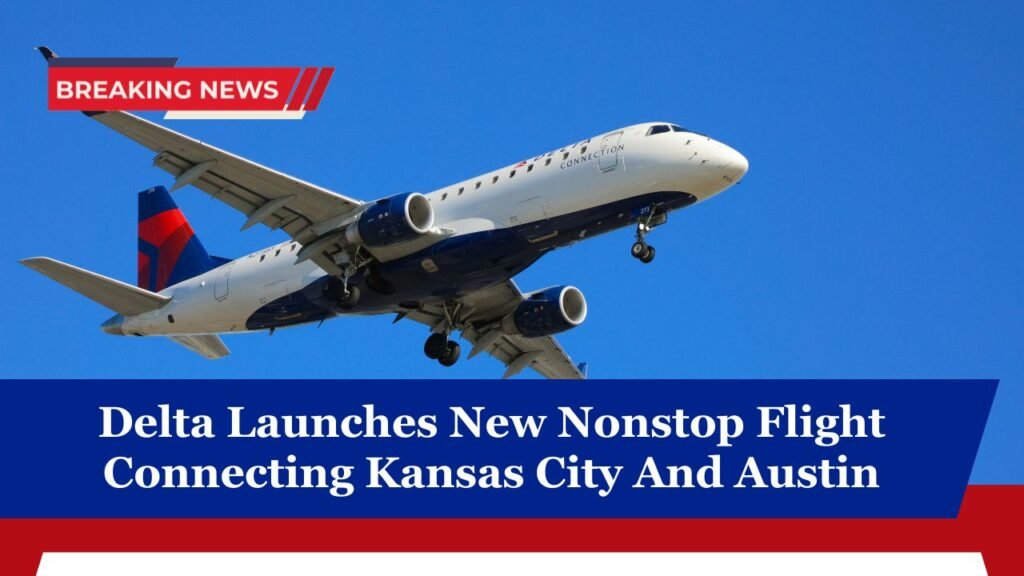 Delta Launches New Nonstop Flight Connecting Kansas City And Austin