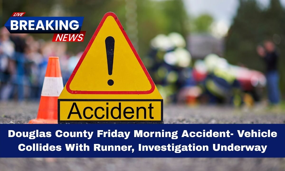 Douglas County Friday Morning Accident- Vehicle Collides With Runner, Investigation Underway