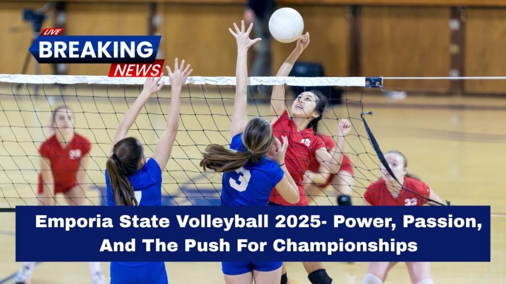 Emporia State Volleyball 2025- Power, Passion, And The Push For Championships