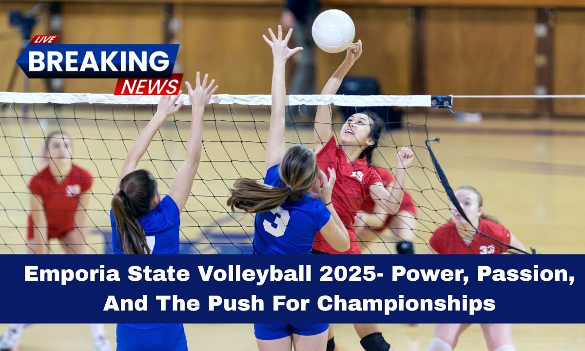Emporia State Volleyball 2025- Power, Passion, And The Push For Championships