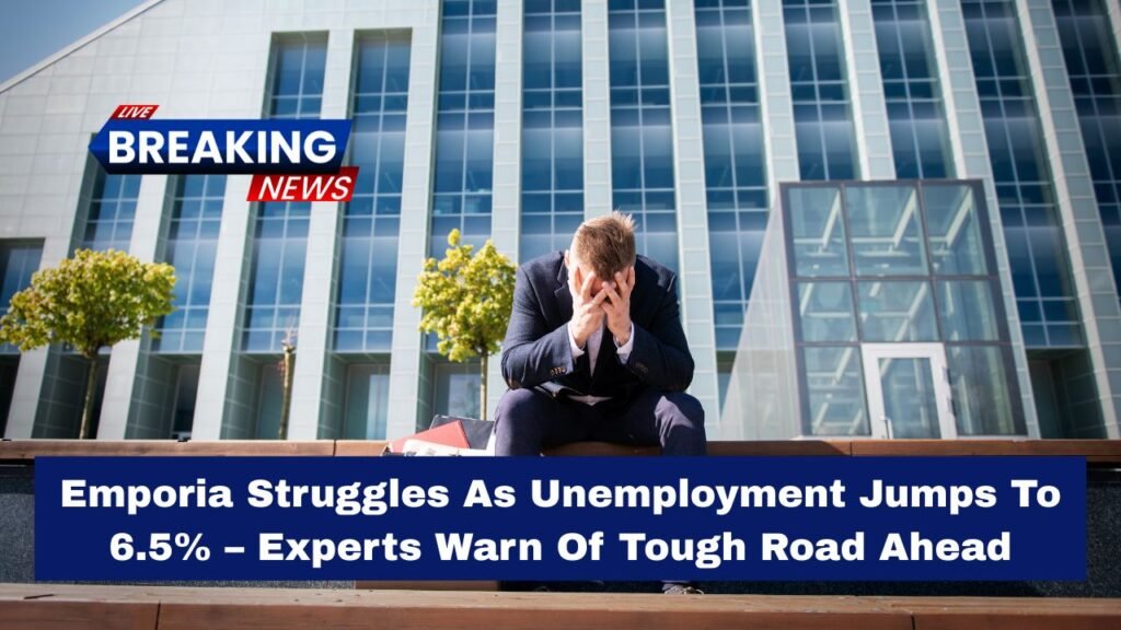 Emporia Struggles As Unemployment Jumps To 6.5% – Experts Warn Of Tough Road Ahead