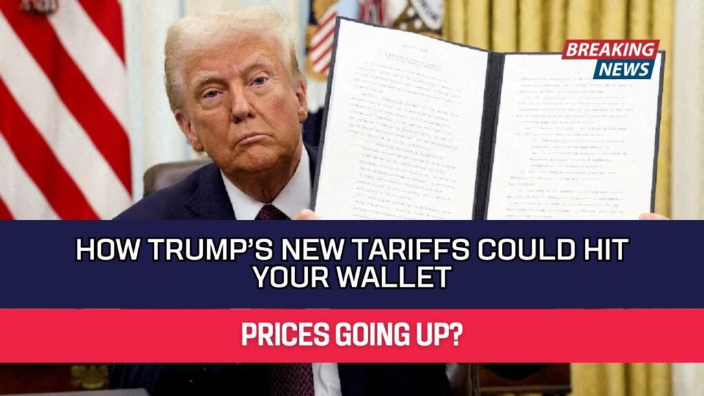 How Trump’s New Tariffs Could Hit Your Wallet