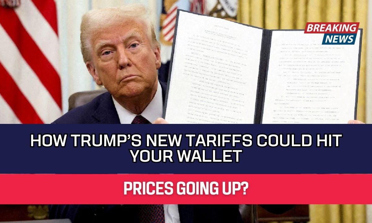 How Trump’s New Tariffs Could Hit Your Wallet