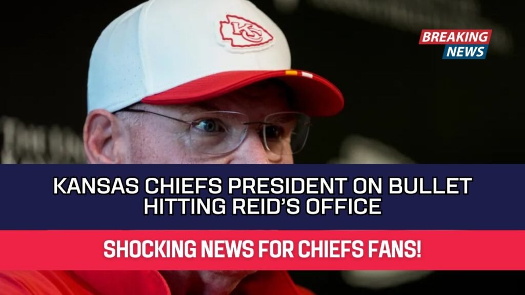 Kansas Chiefs President on Bullet Hitting Reid’s Office