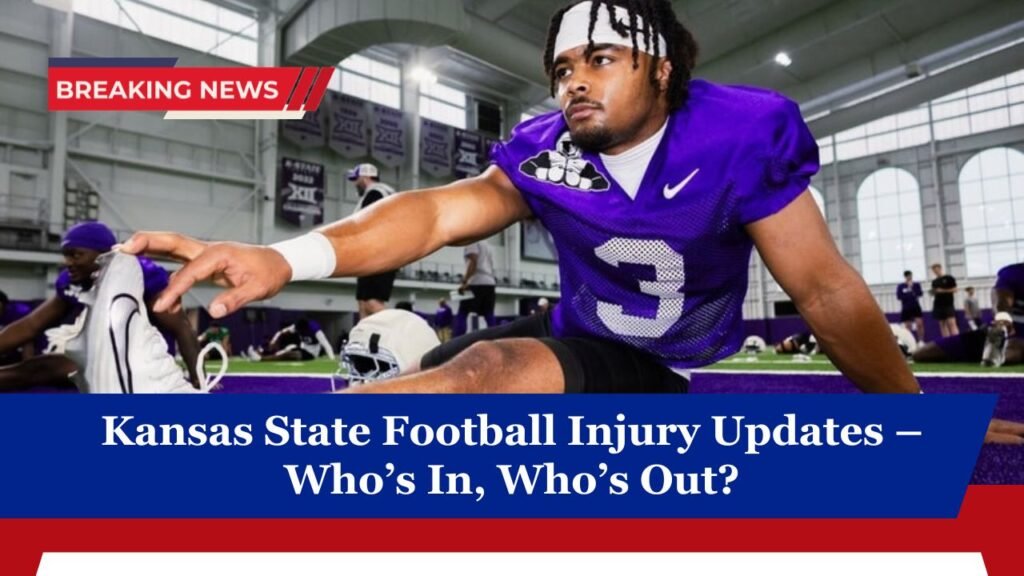 Kansas State Football Injury Updates – Who’s In, Who’s Out?