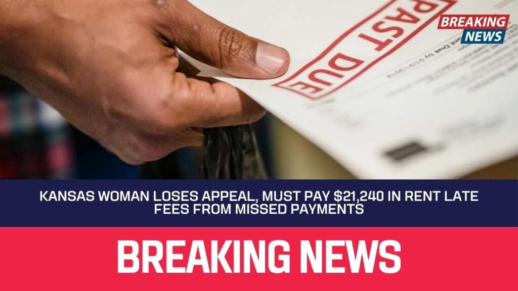 Kansas Woman Loses Appeal, Must Pay $21,240 in Rent Late Fees from Missed Payments
