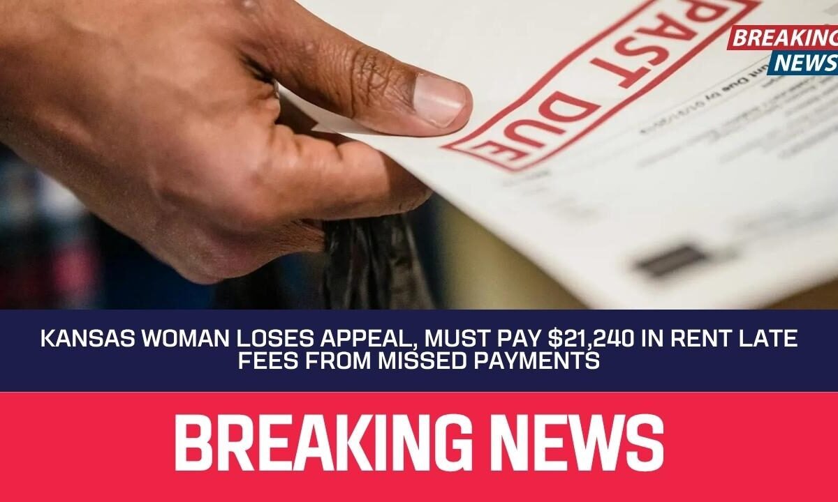 Kansas Woman Loses Appeal, Must Pay $21,240 in Rent Late Fees from Missed Payments