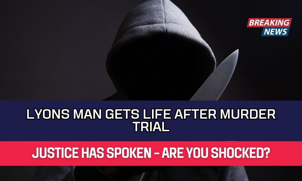 Lyons Man Gets Life After Murder Trial