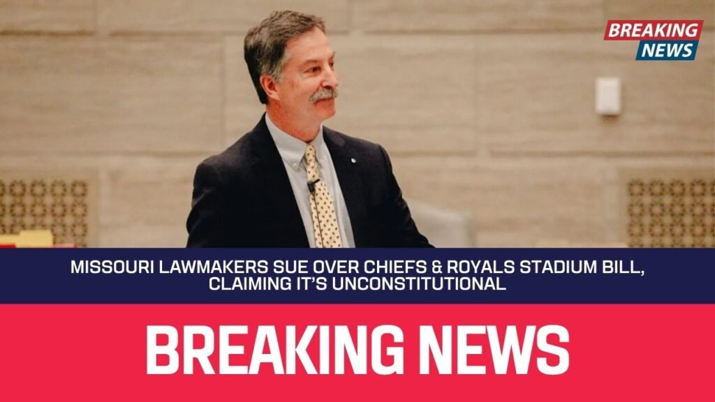 Missouri Lawmakers Sue Over Chiefs & Royals Stadium Bill, Claiming It’s Unconstitutional