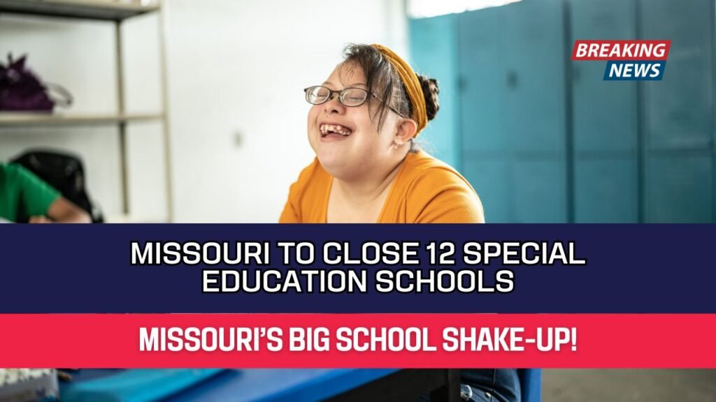 Missouri to Close 12 Special Education Schools