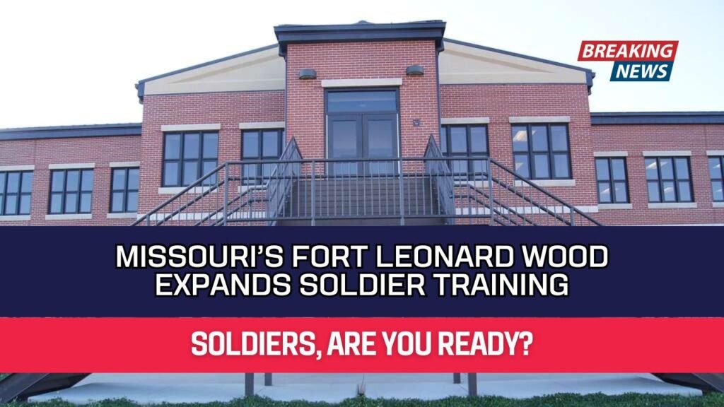 Missouri’s Fort Leonard Wood Expands Soldier Training