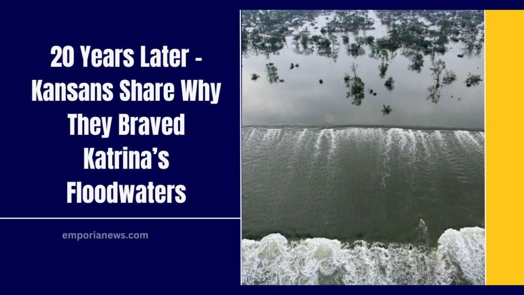 20 Years Later - Kansans Share Why They Braved Katrina’s Floodwaters