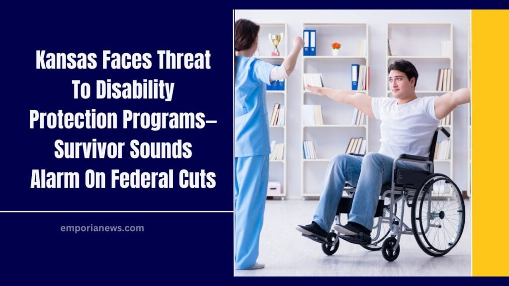 Kansas Faces Threat To Disability Protection Programs—Survivor Sounds Alarm On Federal Cuts