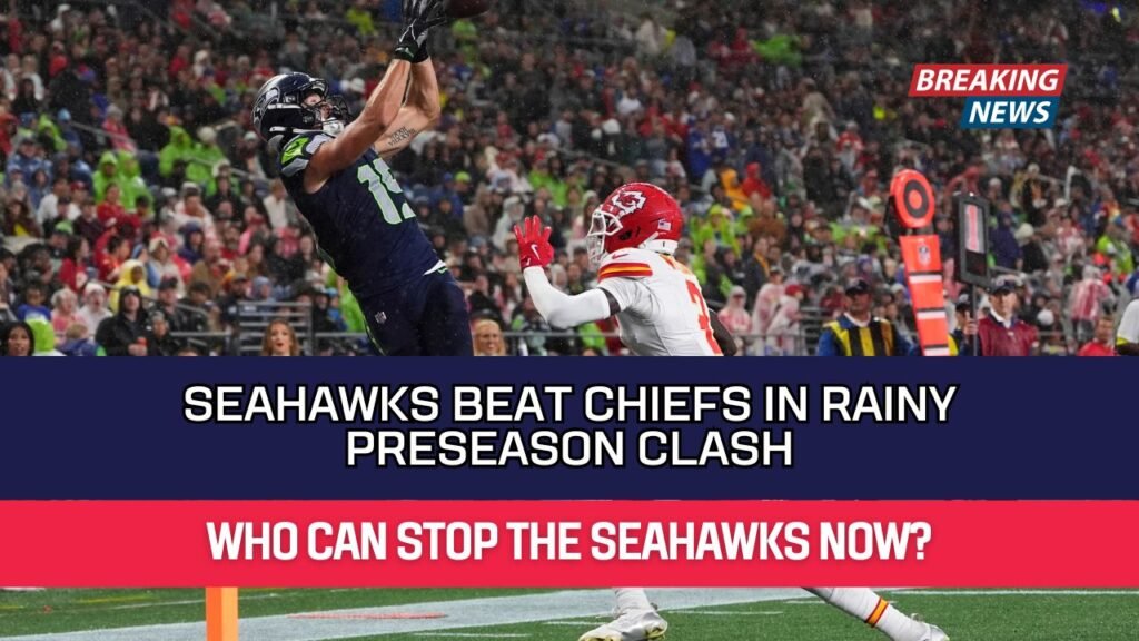 Seahawks Beat Chiefs in Rainy Preseason Clash