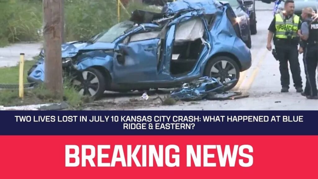 Two Lives Lost in July 10 Kansas City Crash: What Happened at Blue Ridge & Eastern?