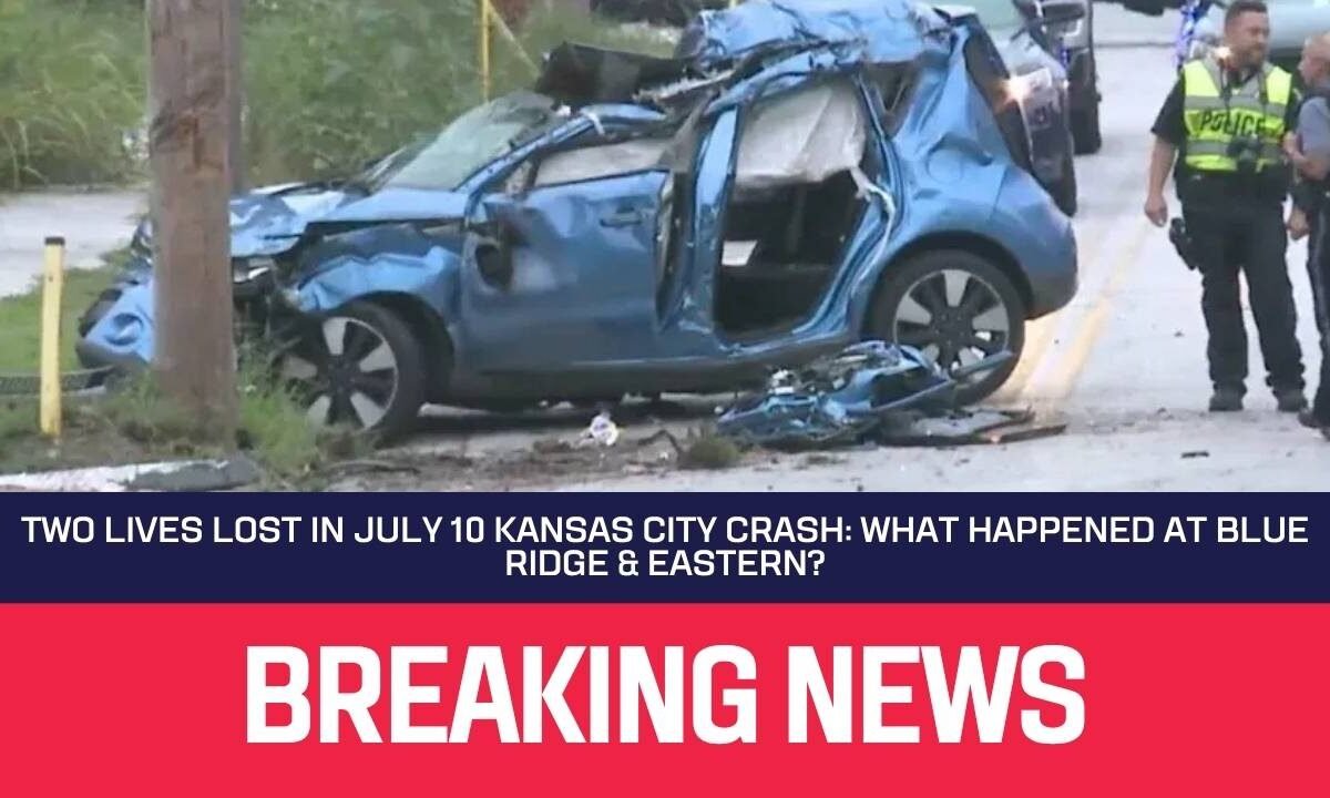 Two Lives Lost in July 10 Kansas City Crash: What Happened at Blue Ridge & Eastern?