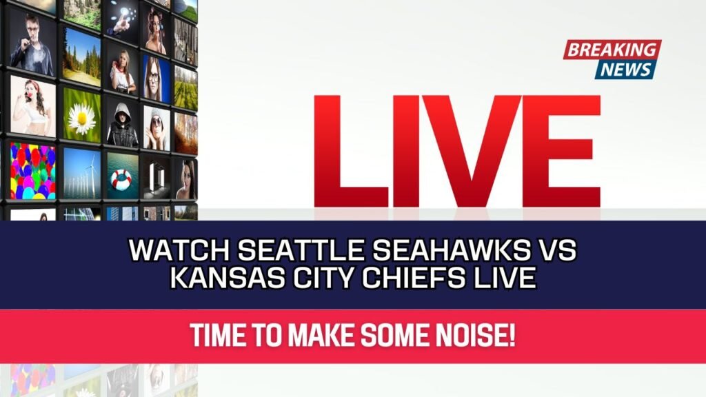 Watch Seattle Seahawks VS Kansas City Chiefs Live