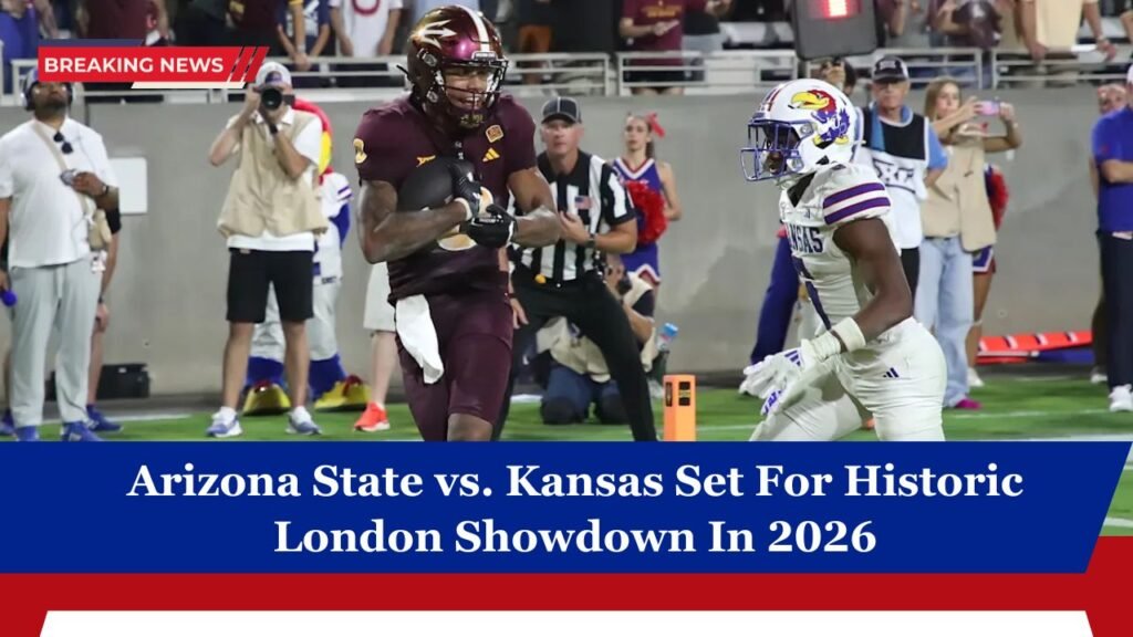 Arizona State vs. Kansas Set For Historic London Showdown In 2026