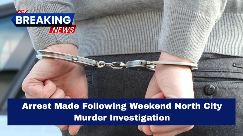 Arrest Made Following Weekend North City Murder Investigation